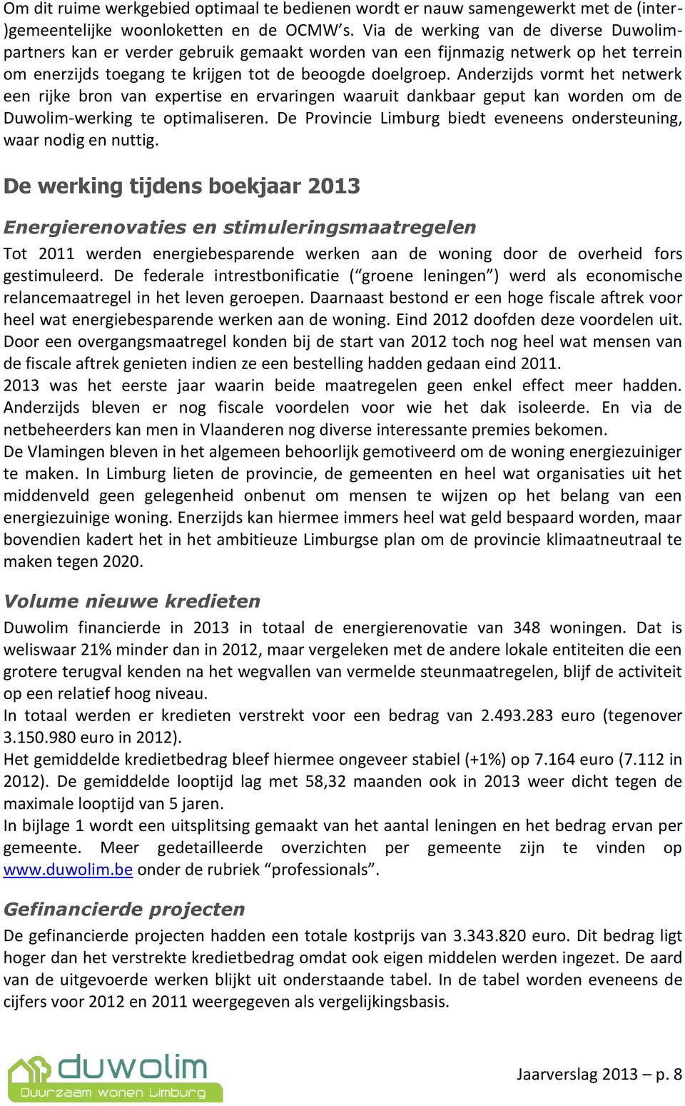 Anderzijds vormt het netwerk een rijke bron van expertise en ervaringen waaruit dankbaar geput kan worden om de Duwolim-werking te optimaliseren.