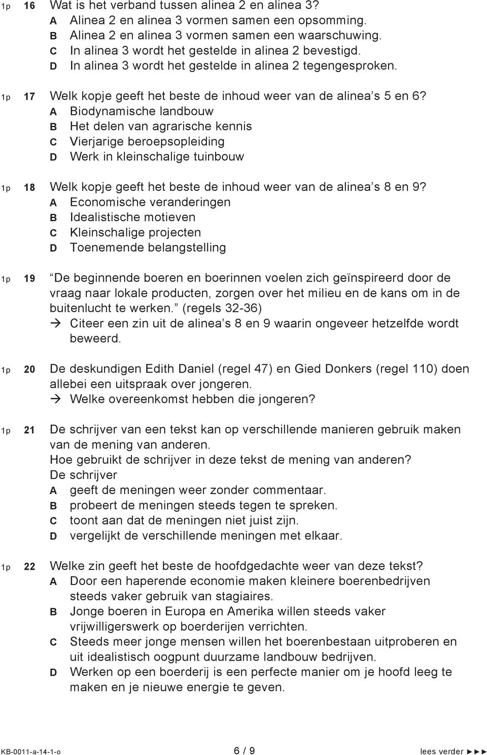 A Biodynamische landbouw B Het delen van agrarische kennis C Vierjarige beroepsopleiding D Werk in kleinschalige tuinbouw 1p 18 Welk kopje geeft het beste de inhoud weer van de alinea s 8 en 9?