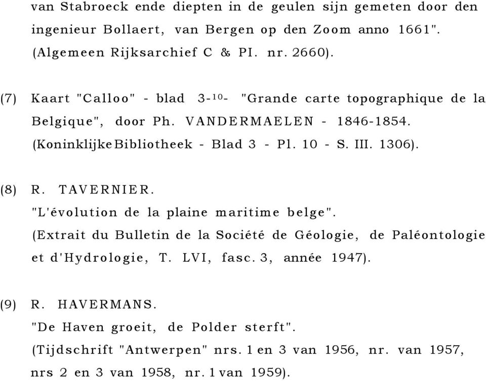 1306). (8) R. TAVERNIER. "L'évolution de la plaine maritime belge". (Extrait du Bulletin de la Société de Géologie, de Paléontologie et d'hydrologie, T. LVI, fasc.