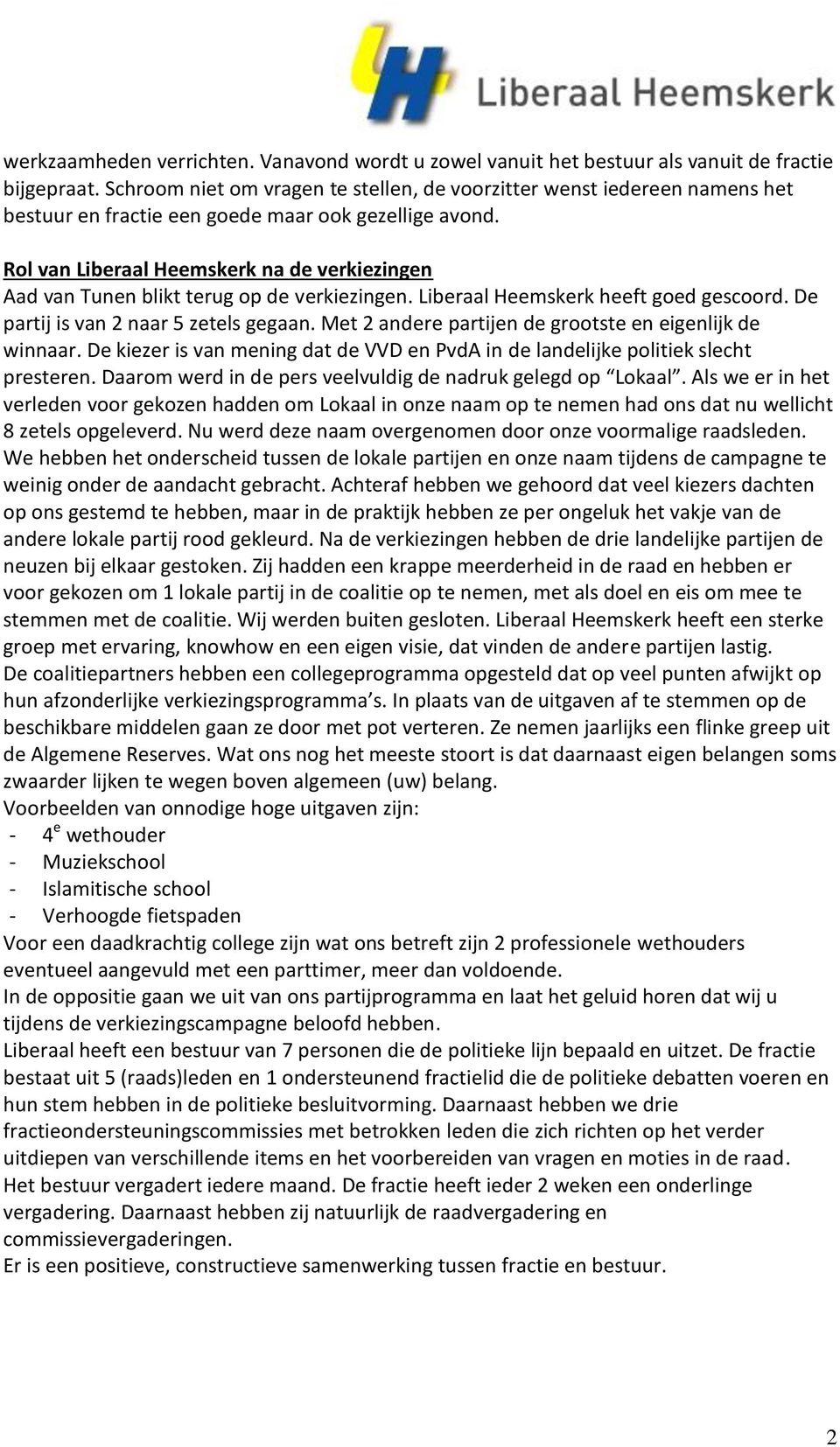 Rol van Liberaal Heemskerk na de verkiezingen Aad van Tunen blikt terug op de verkiezingen. Liberaal Heemskerk heeft goed gescoord. De partij is van 2 naar 5 zetels gegaan.