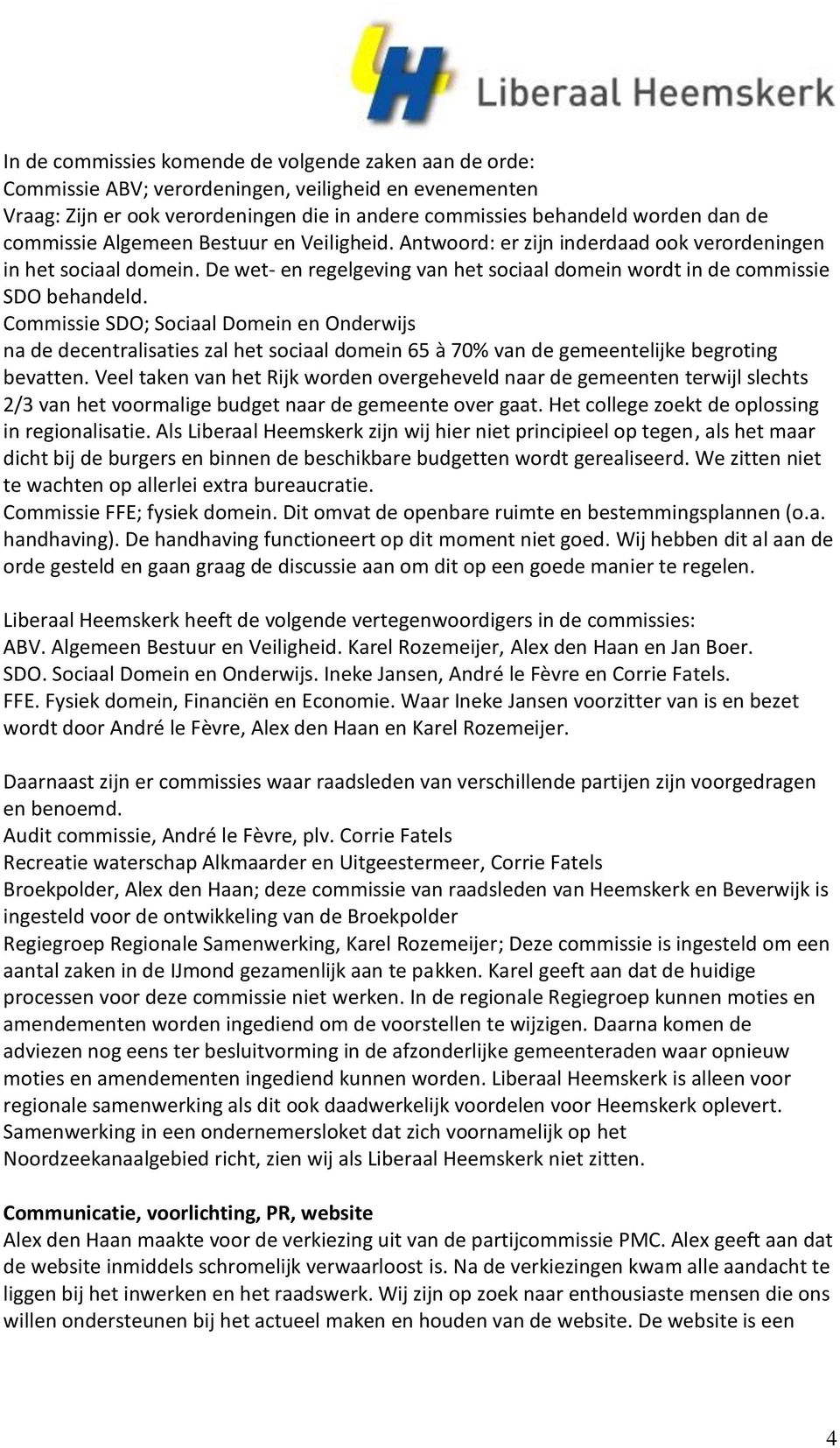 Commissie SDO; Sociaal Domein en Onderwijs na de decentralisaties zal het sociaal domein 65 à 70% van de gemeentelijke begroting bevatten.