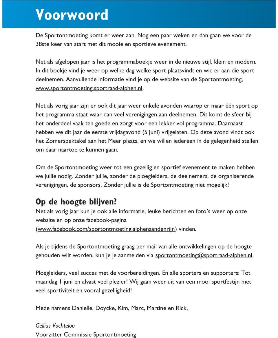 Aanvullende informatie vind je op de website van de Sportontmoeting, www.sportontmoeting.sportraad-alphen.nl.