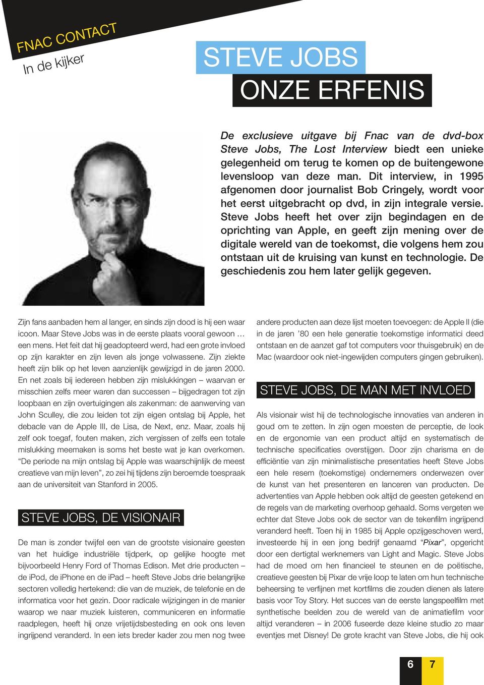 Steve Jobs heeft het over zijn begindagen en de oprichting van Apple, en geeft zijn mening over de digitale wereld van de toekomst, die volgens hem zou ontstaan uit de kruising van kunst en
