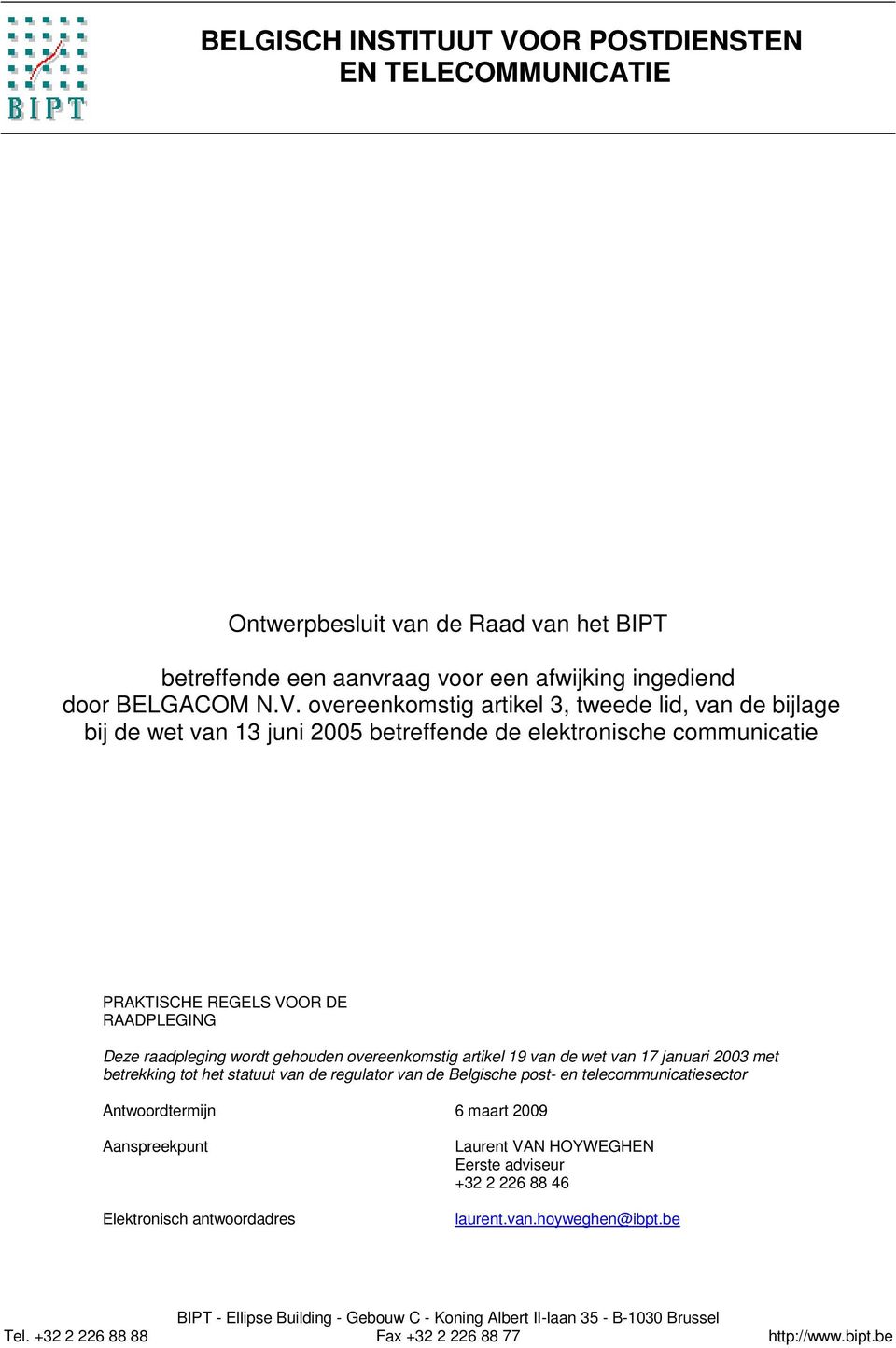 overeenkomstig artikel 3, tweede lid, van de bijlage bij de wet van 13 juni 2005 betreffende de elektronische communicatie PRAKTISCHE REGELS VOOR DE RAADPLEGING Deze raadpleging wordt gehouden