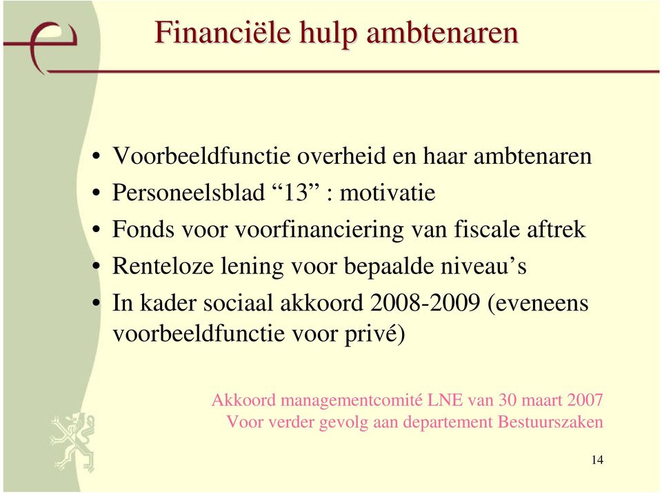 niveau s In kader sociaal akkoord 2008-2009 (eveneens voorbeeldfunctie voor privé) Akkoord