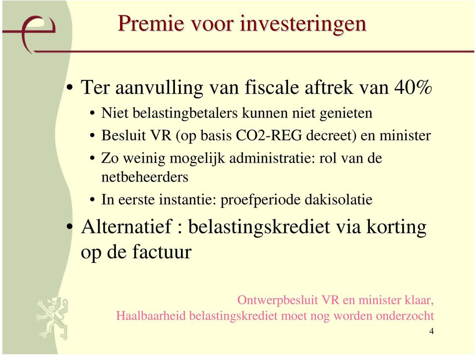 netbeheerders In eerste instantie: proefperiode dakisolatie Alternatief : belastingskrediet via korting