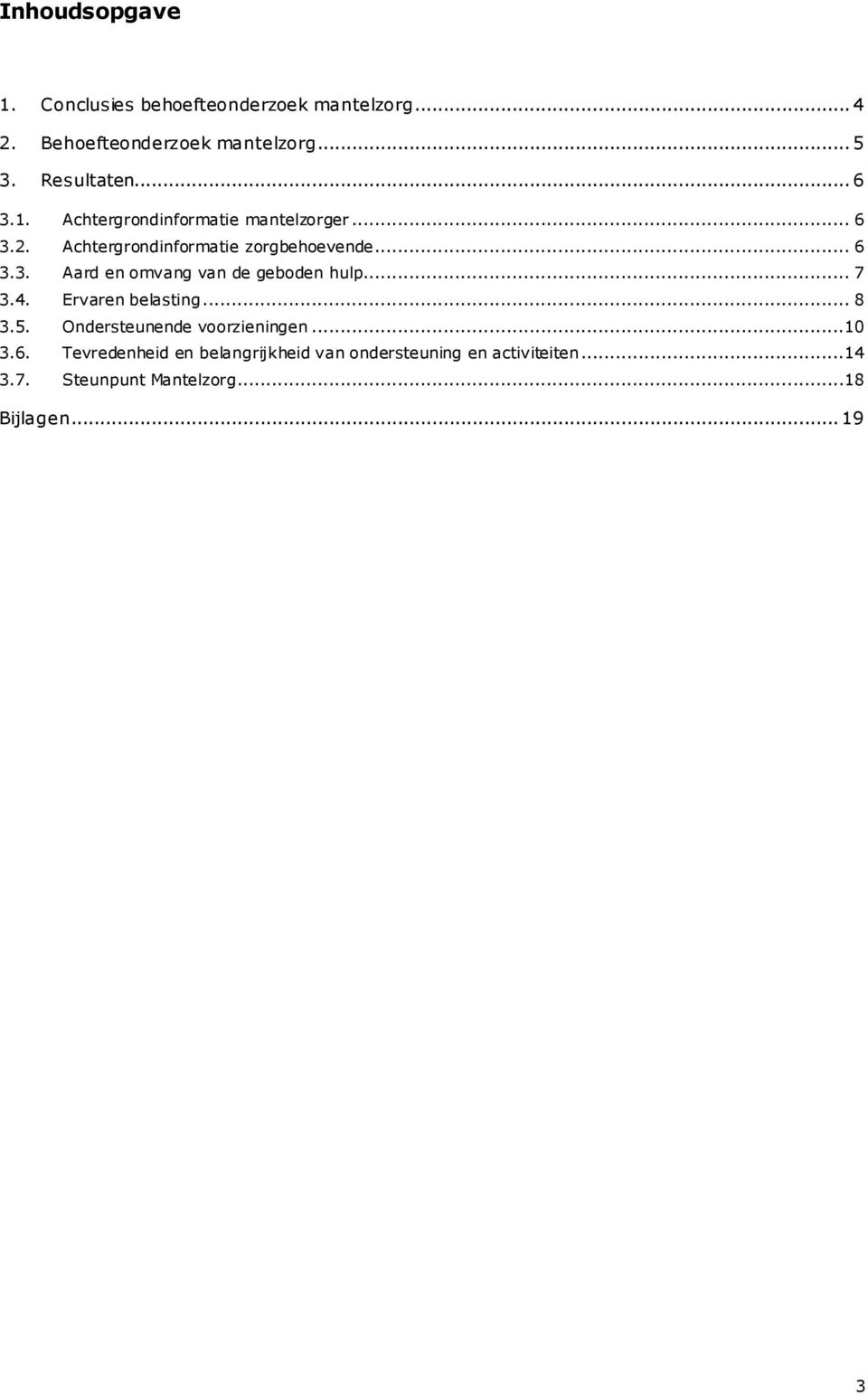 .. 7 3.4. Ervaren belasting... 8 3.5. Ondersteunende voorzieningen...10 3.6.