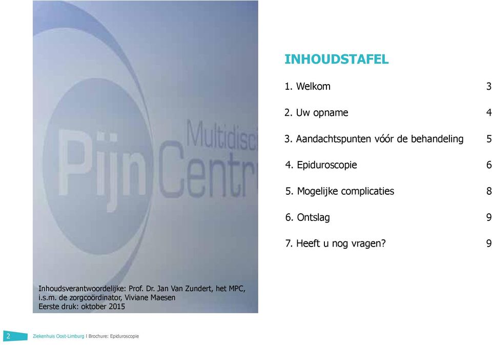 9 Inhoudsverantwoordelijke: Prof. Dr. Jan Van Zundert, het MPC, i.s.m.