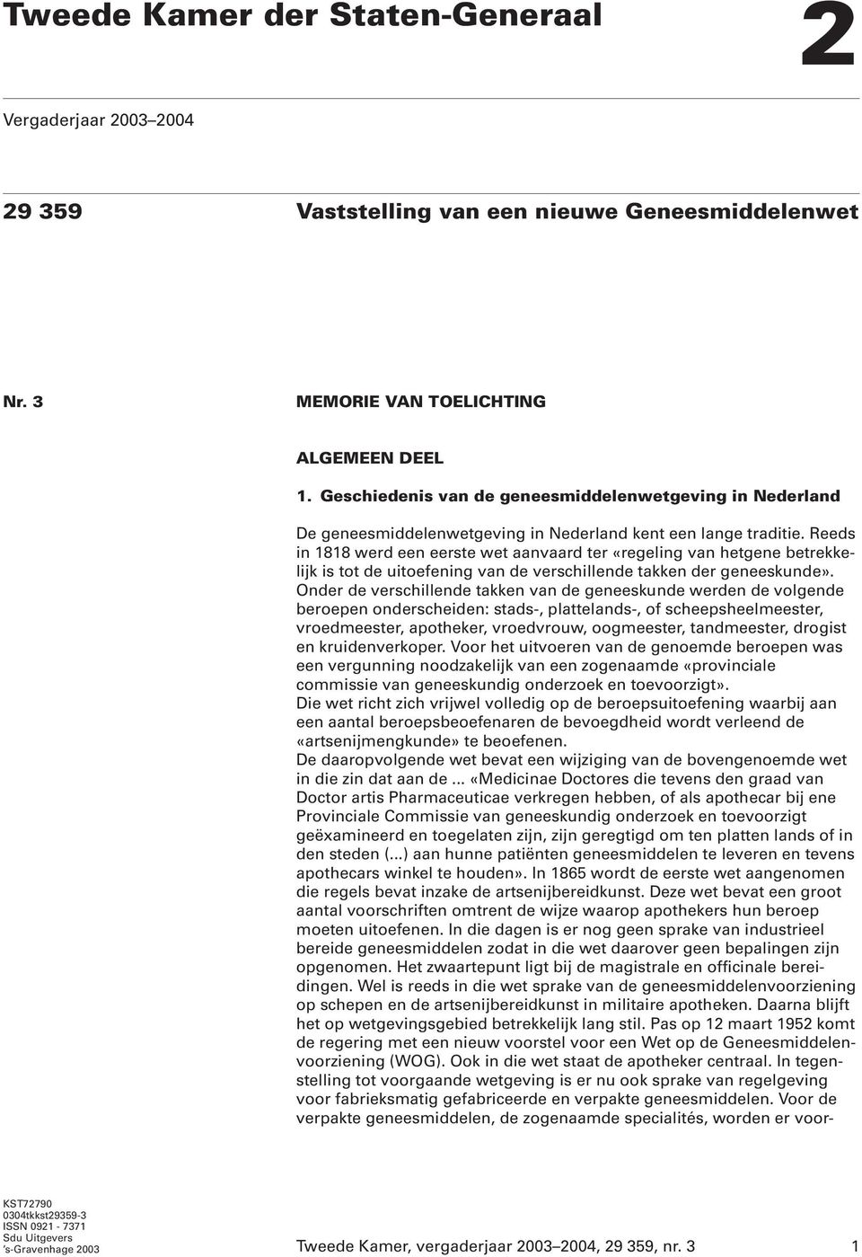 Reeds in 1818 werd een eerste wet aanvaard ter «regeling van hetgene betrekkelijk is tot de uitoefening van de verschillende takken der geneeskunde».