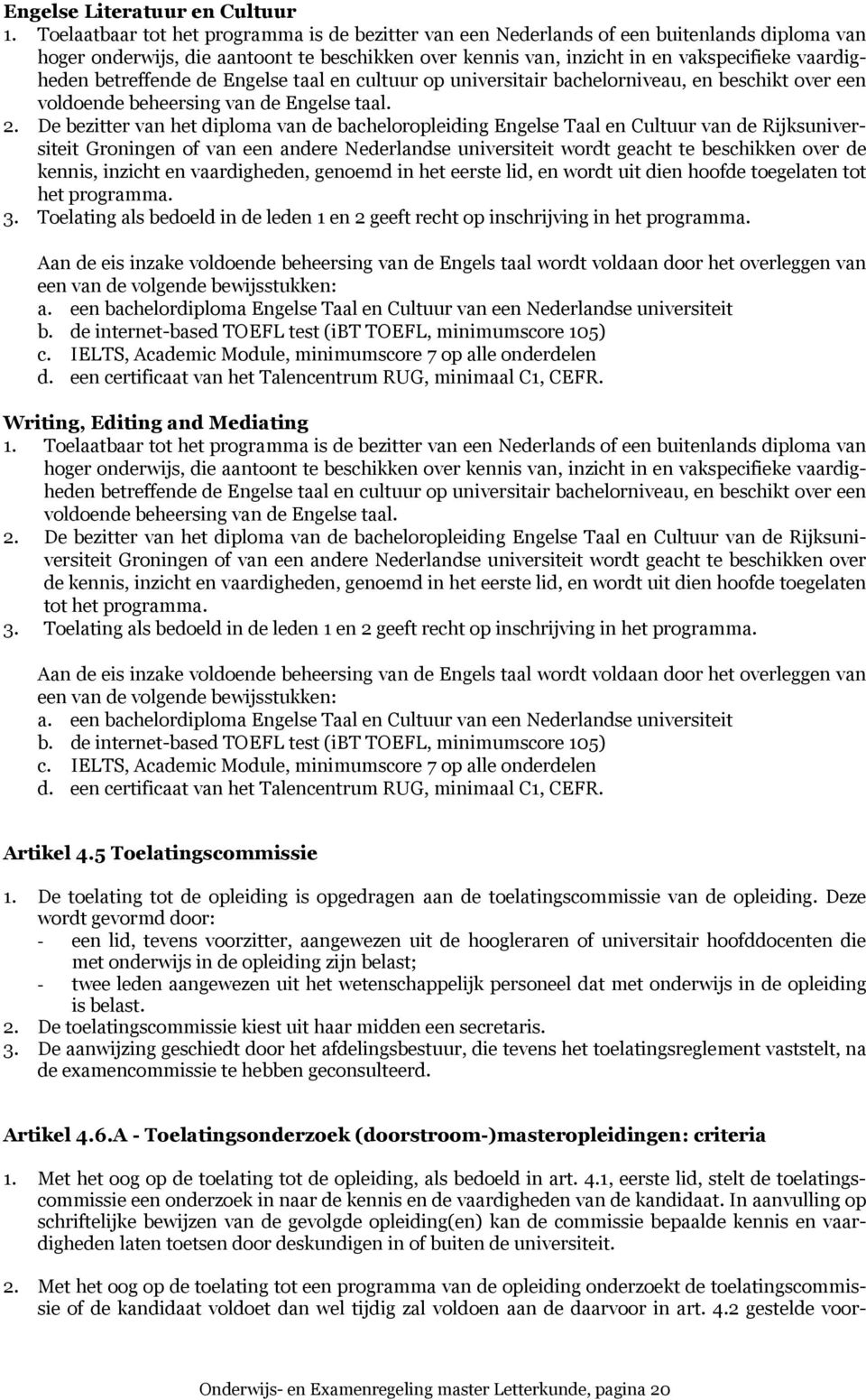 betreffende de Engelse taal en cultuur op universitair bachelorniveau, en beschikt over een voldoende beheersing van de Engelse taal. 2.