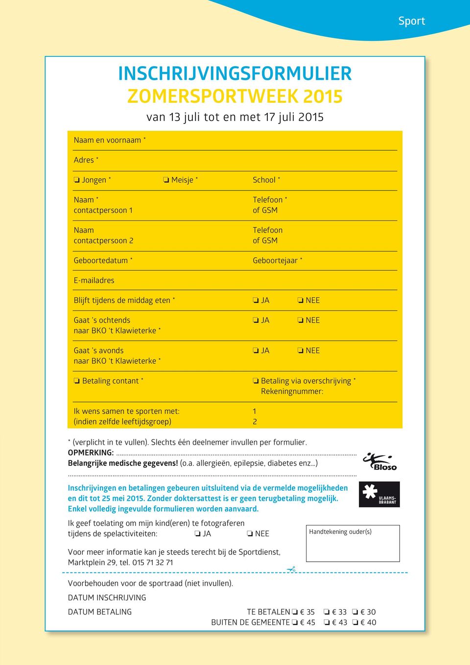 via verschrijving * Rekeningnummer: Ik wens samen te sprten met: 1 (indien zelfde leeftijdsgrep) 2 * (verplicht in te vullen). Slechts één deelnemer invullen per frmulier. OPMERKING:.