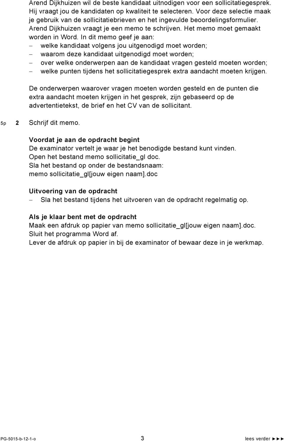 In dit memo geef je aan: welke kandidaat volgens jou uitgenodigd moet worden; waarom deze kandidaat uitgenodigd moet worden; over welke onderwerpen aan de kandidaat vragen gesteld moeten worden;