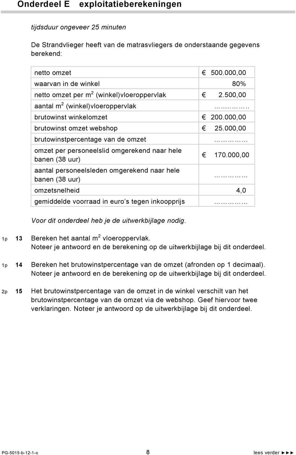 000,00 brutowinstpercentage van de omzet omzet per personeelslid omgerekend naar hele banen (38 uur) 170.