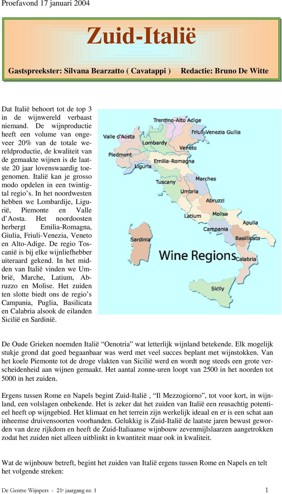 Italië kan je grosso modo opdelen in een twintigtal regio s. In het noordwesten hebben we Lombardije, Ligurië, Piemonte en Valle d Aosta.