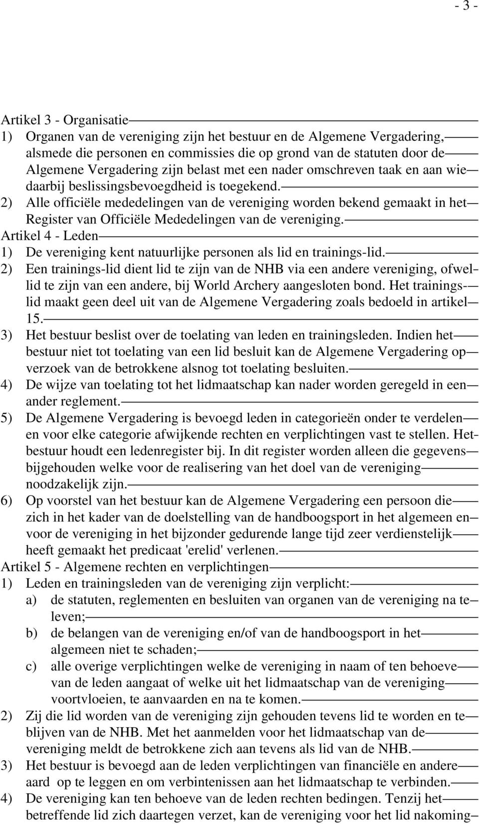 2) Alle officiële mededelingen van de vereniging worden bekend gemaakt in het Register van Officiële Mededelingen van de vereniging.