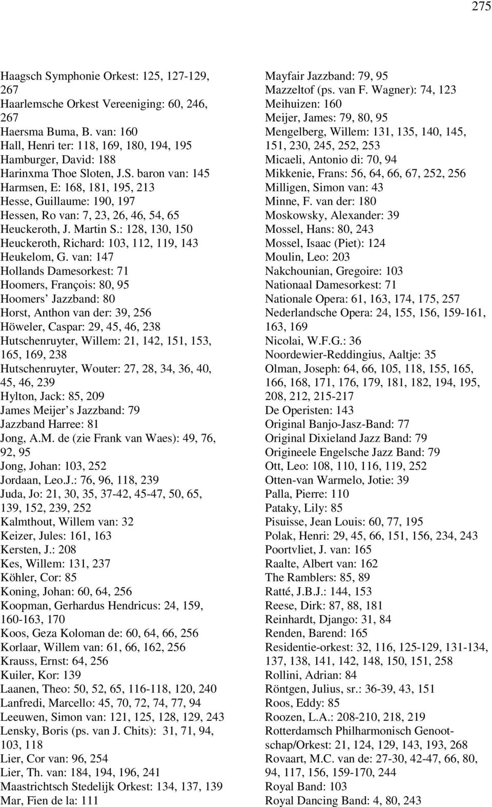 oten, J.S. baron van: 145 Harmsen, E: 168, 181, 195, 213 Hesse, Guillaume: 190, 197 Hessen, Ro van: 7, 23, 26, 46, 54, 65 Heuckeroth, J. Martin S.