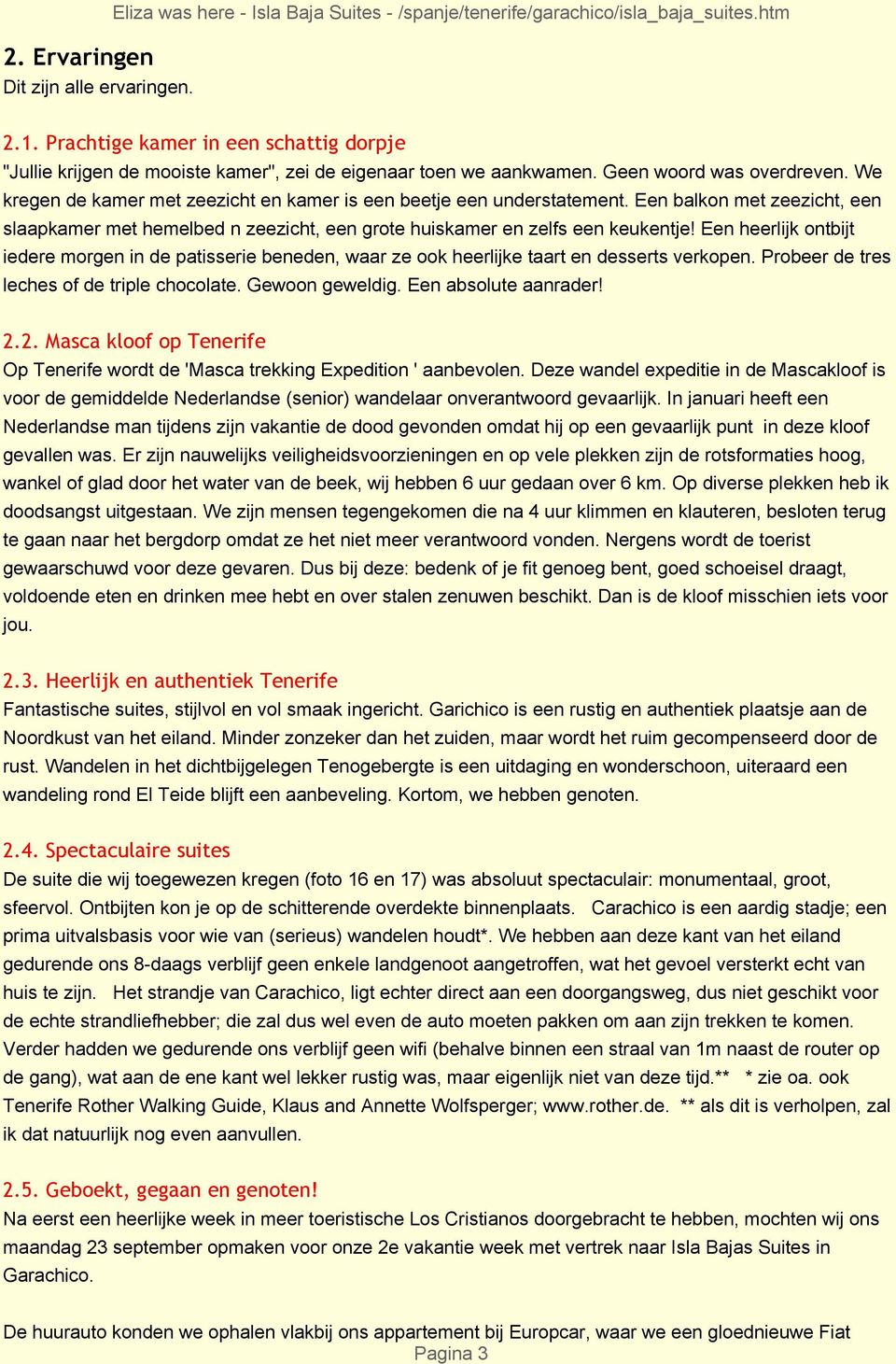 We kregen de kamer met zeezicht en kamer is een beetje een understatement. Een balkon met zeezicht, een slaapkamer met hemelbed n zeezicht, een grote huiskamer en zelfs een keukentje!