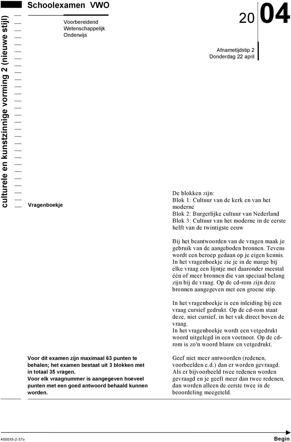 het examen bestaat uit 3 blokken met in totaal 35 vragen. Voor elk vraagnummer is aangegeven hoeveel punten met een goed antwoord behaald kunnen worden.