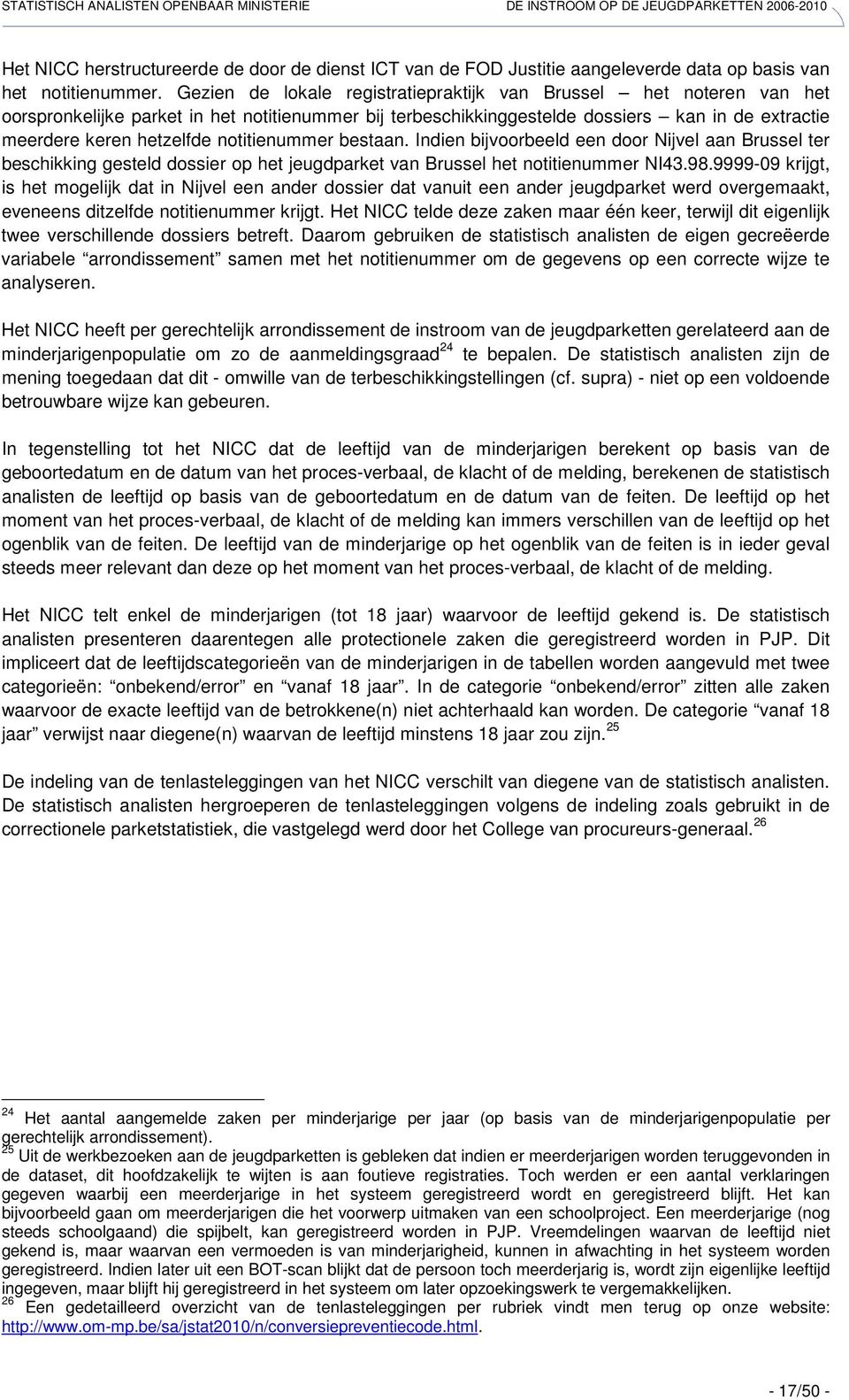 notitienummer bestaan. Indien bijvoorbeeld een door Nijvel aan Brussel ter beschikking gesteld dossier op het jeugdparket van Brussel het notitienummer NI43.98.