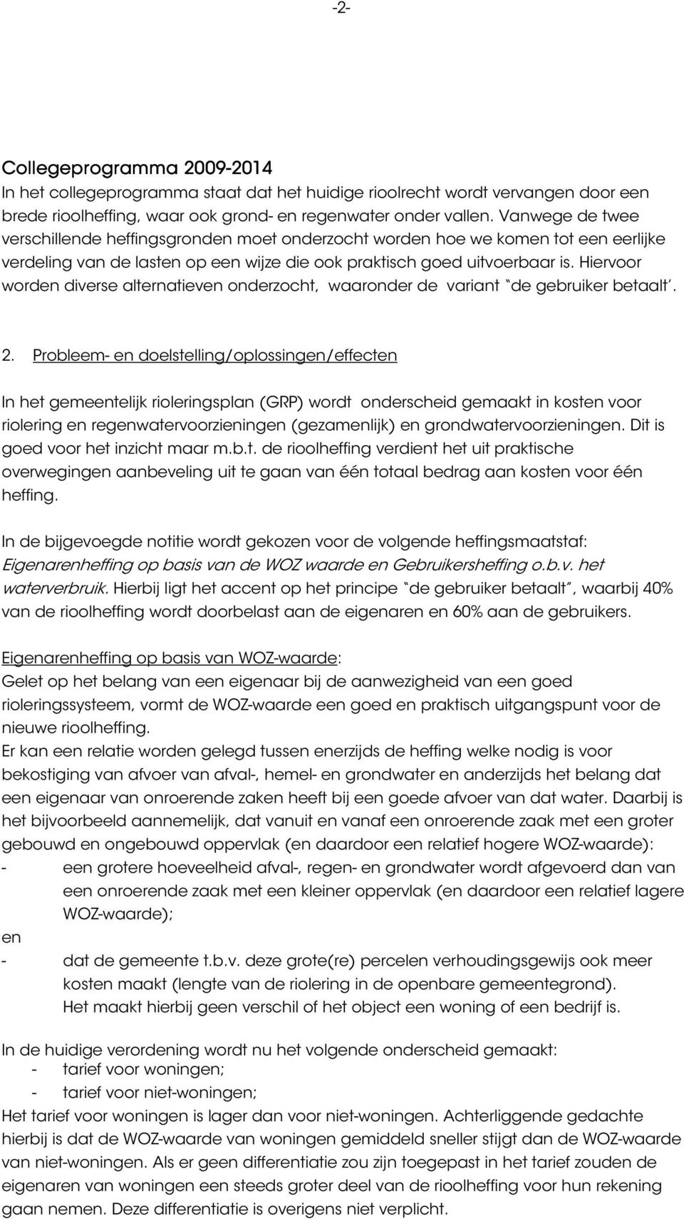 Hiervoor worden diverse alternatieven onderzocht, waaronder de variant de gebruiker betaalt. 2.