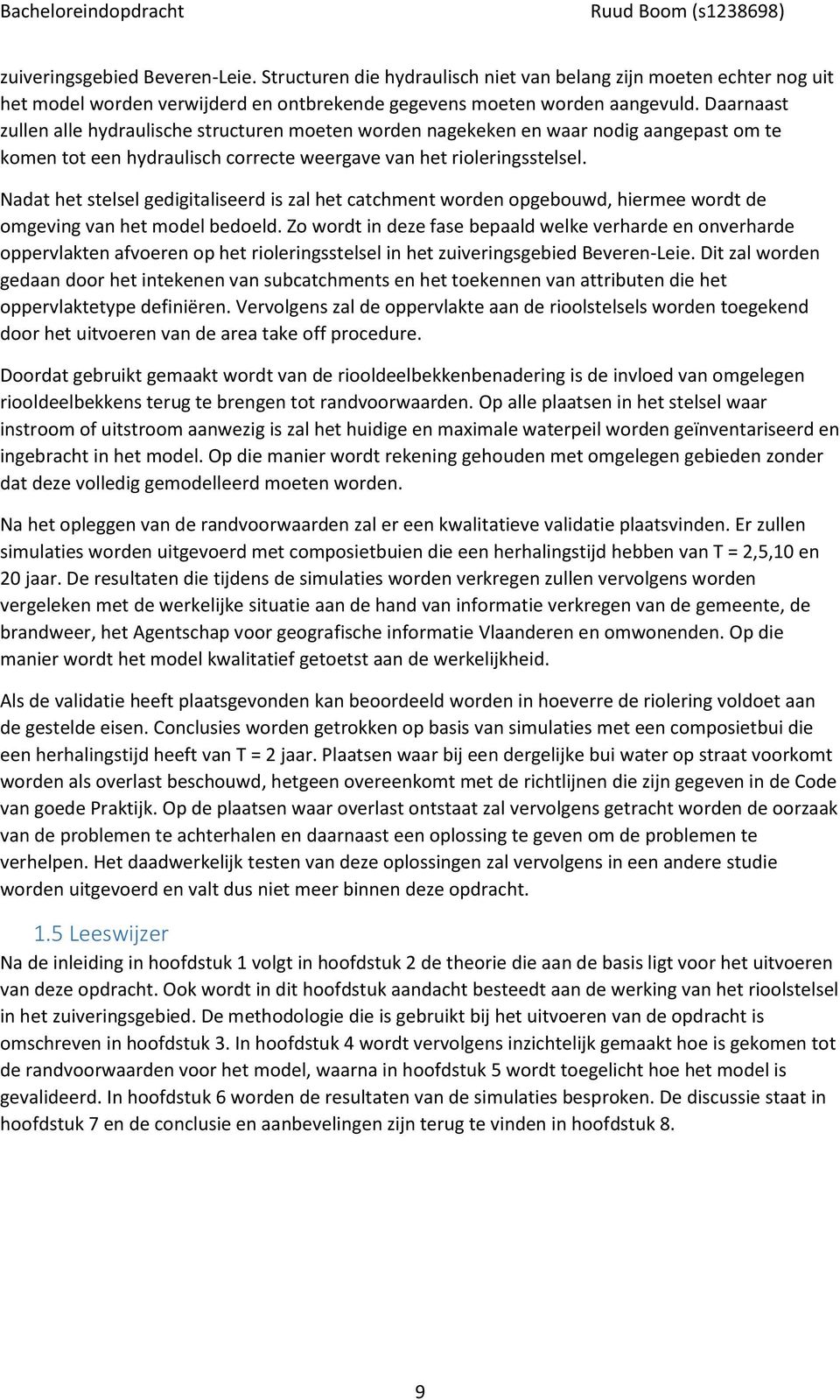 Nadat het stelsel gedigitaliseerd is zal het catchment worden opgebouwd, hiermee wordt de omgeving van het model bedoeld.