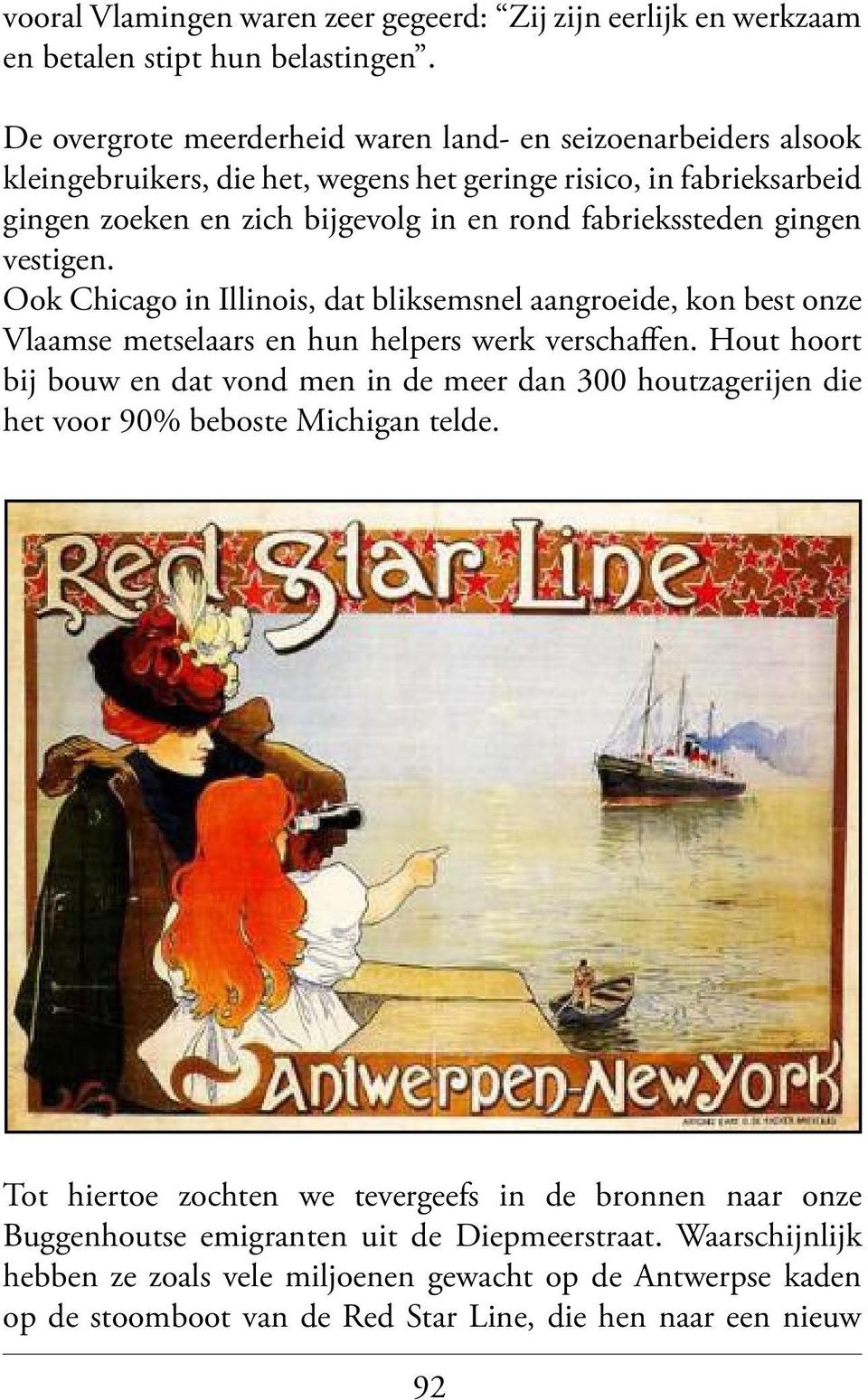 gingen vestigen. Ook Chicago in Illinois, dat bliksemsnel aangroeide, kon best onze Vlaamse metselaars en hun helpers werk verschaffen.