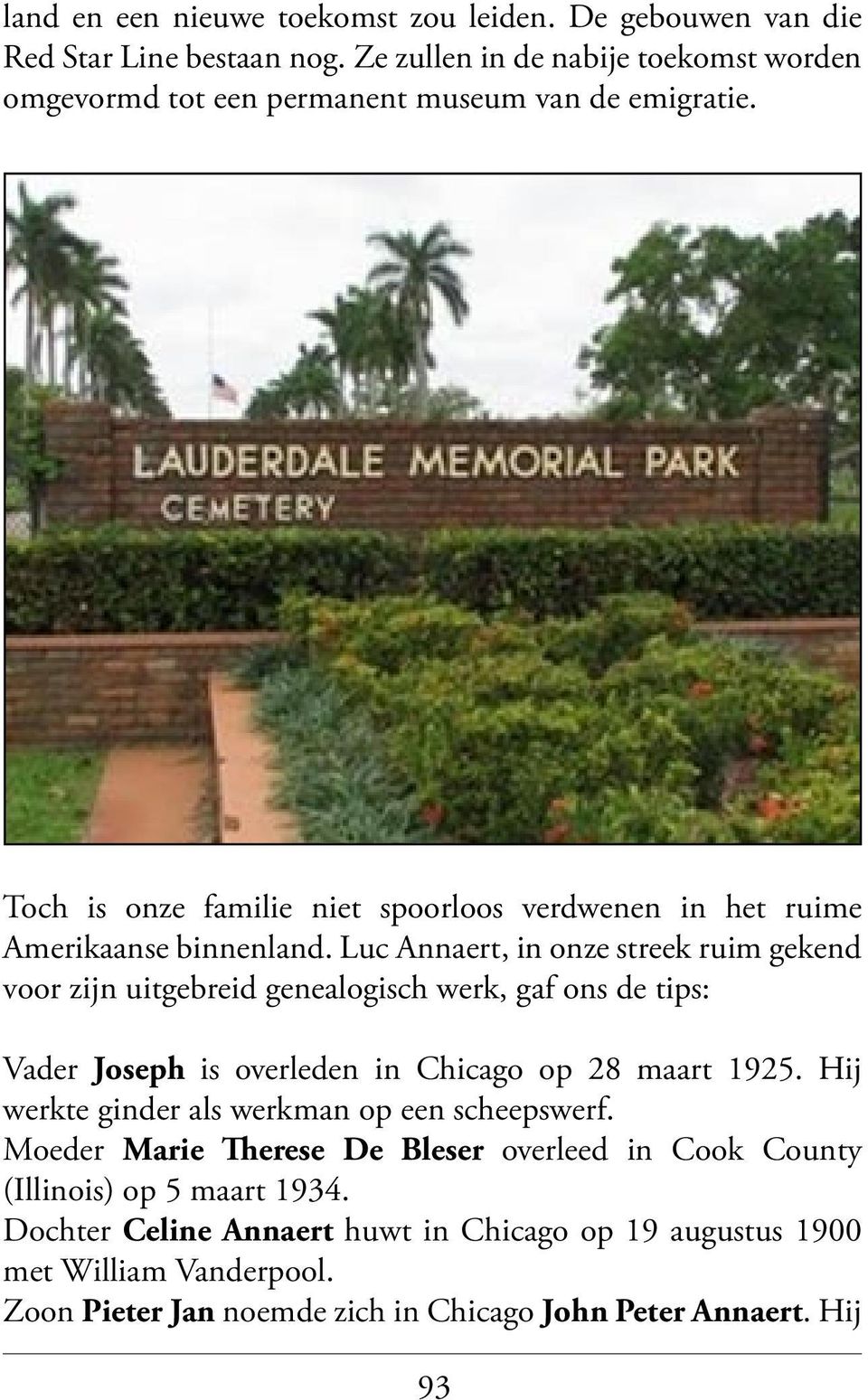 Luc Annaert, in onze streek ruim gekend voor zijn uitgebreid genealogisch werk, gaf ons de tips: Vader Joseph is overleden in Chicago op 28 maart 1925.