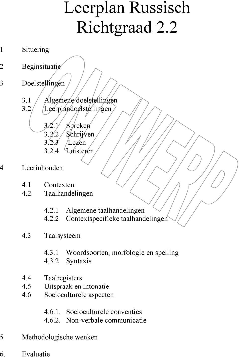 3 Taalsysteem 4.3.1 Woordsoorten, morfologie en spelling 4.3.2 Syntaxis 4.4 Taalregisters 4.5 Uitspraak en intonatie 4.