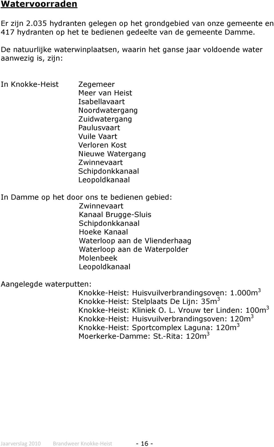 Verloren Kost Nieuwe Watergang Zwinnevaart Schipdonkkanaal Leopoldkanaal In Damme op het door ons te bedienen gebied: Zwinnevaart Kanaal Brugge-Sluis Schipdonkkanaal Hoeke Kanaal Waterloop aan de