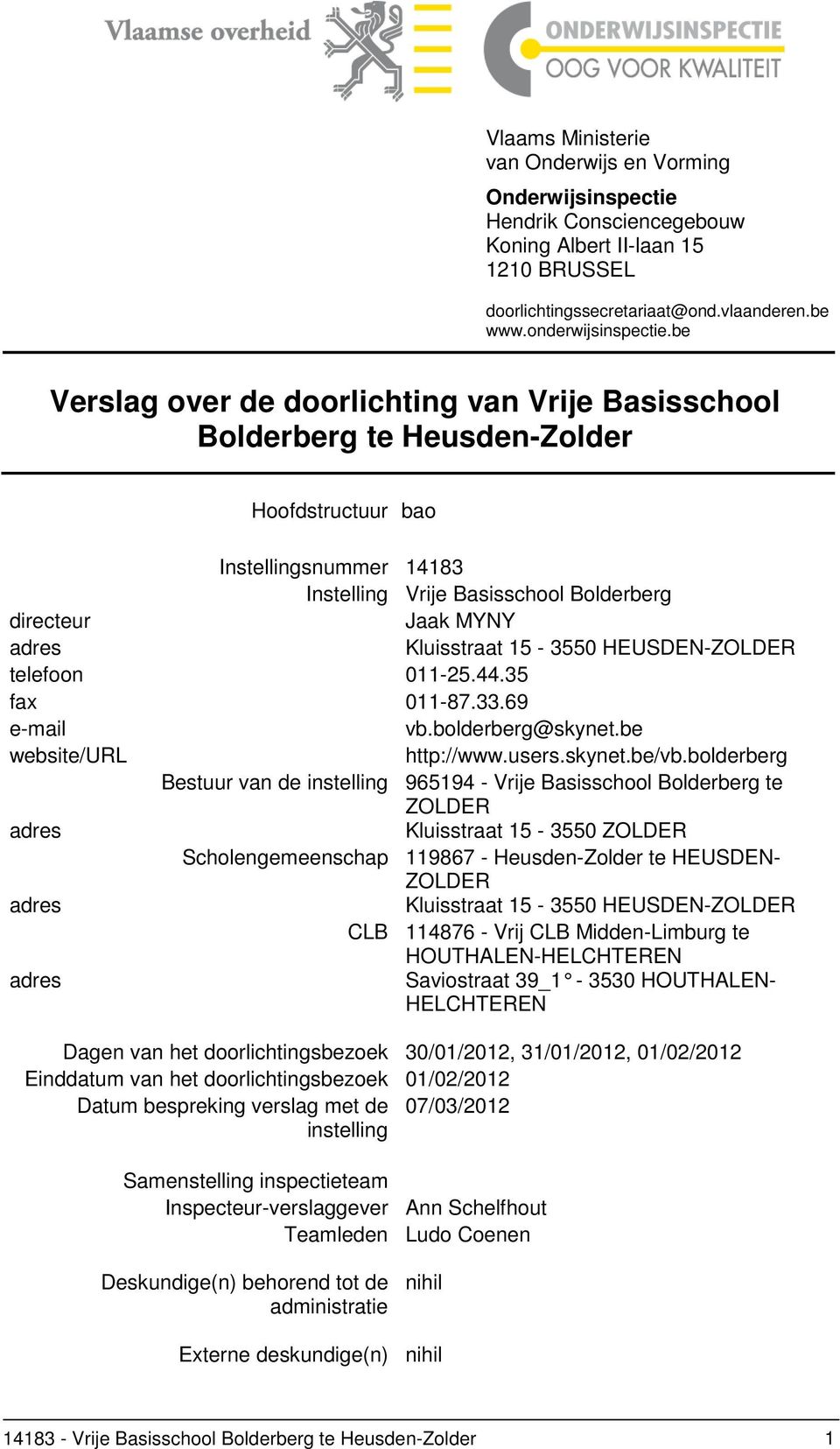 Kluisstraat 15-3550 HEUSDEN-ZOLDER telefoon 011-25.44.35 fax 011-87.33.69 e-mail vb.bolderberg@skynet.be website/url http://www.users.skynet.be/vb.