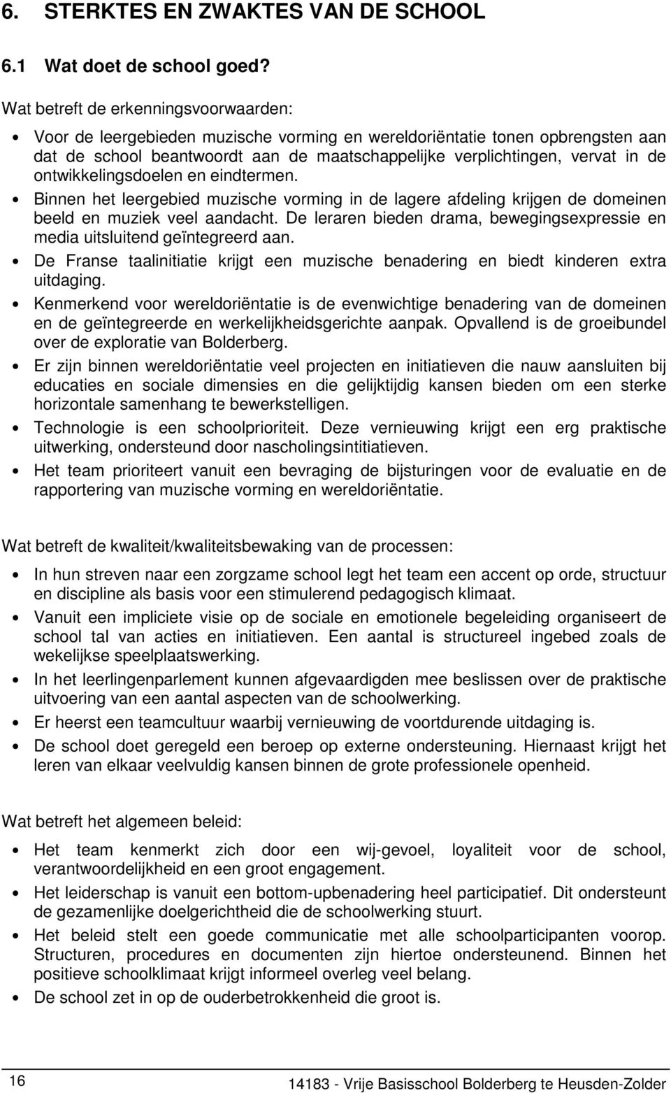 ontwikkelingsdoelen en eindtermen. Binnen het leergebied muzische vorming in de lagere afdeling krijgen de domeinen beeld en muziek veel aandacht.