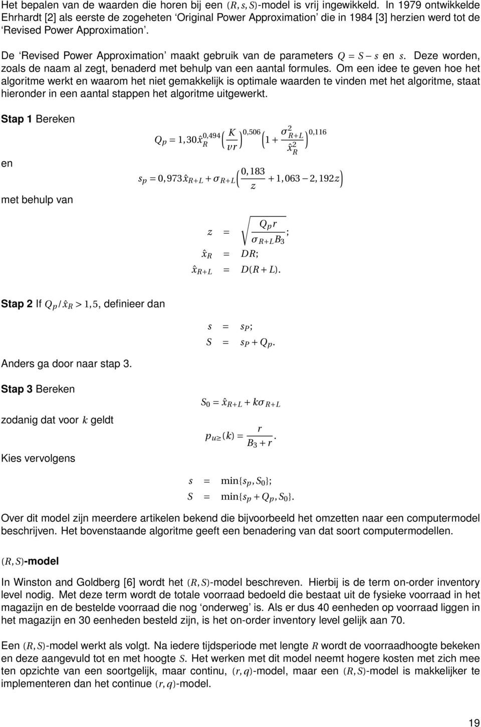 De Revised Power Approximation maakt gebruik van de parameters Q = S s en s. Deze worden, zoals de naam al zegt, benaderd met behulp van een aantal formules.