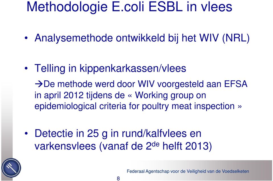 kippenkarkassen/vlees De methode werd door WIV voorgesteld aan EFSA in april 2012