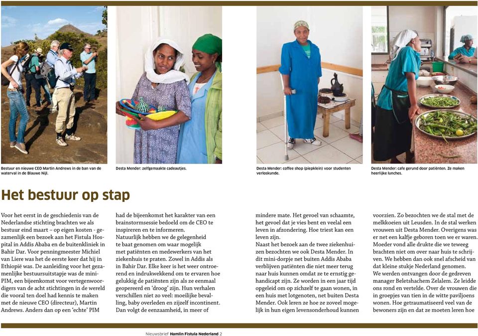 Het bestuur op stap Voor het eerst in de geschiedenis van de Nederlandse stichting brachten we als bestuur eind maart op eigen kosten - gezamenlijk een bezoek aan het Fistula Hospital in Addis Ababa