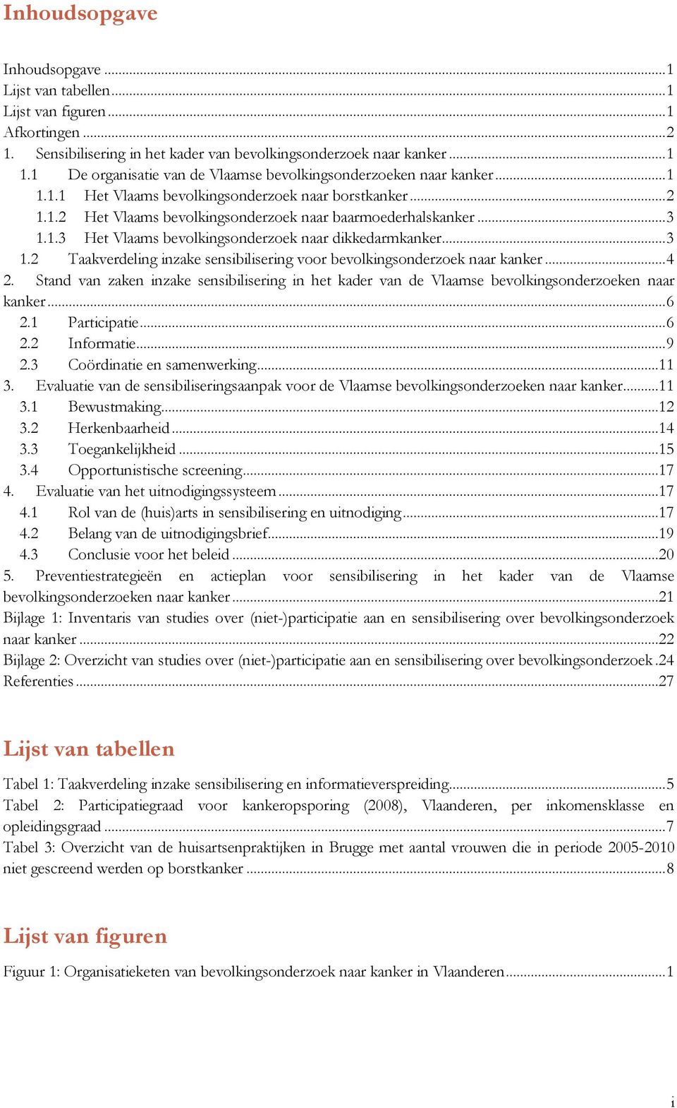 1.3 Het Vlaams bevolkingsonderzoek naar dikkedarmkanker... 3 1.2 Taakverdeling inzake sensibilisering voor bevolkingsonderzoek naar kanker... 4 2.