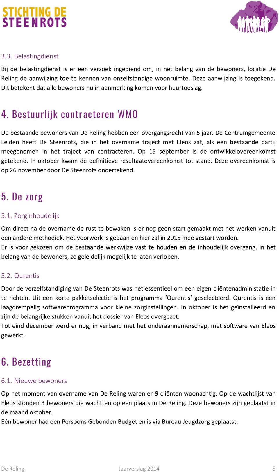 Bestuurlijk contracteren WMO De bestaande bewoners van De Reling hebben een overgangsrecht van 5 jaar.