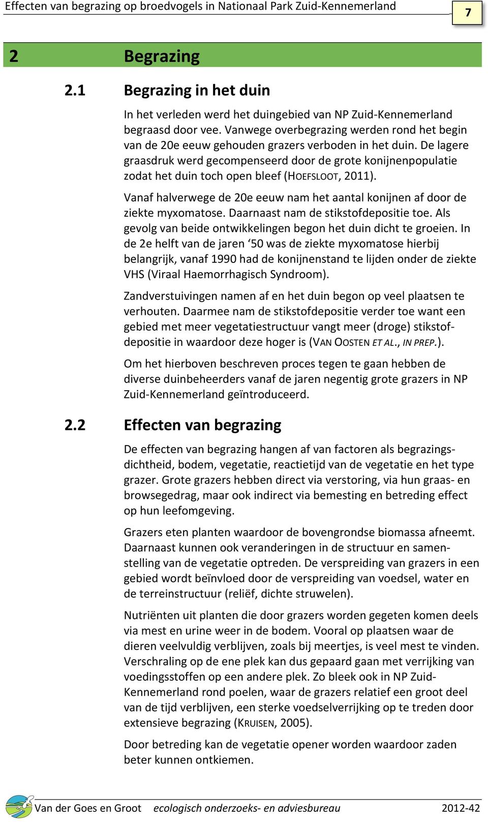 De lagere graasdruk werd gecompenseerd door de grote konijnenpopulatie zodat het duin toch open bleef (HOEFSLOOT, 2011).