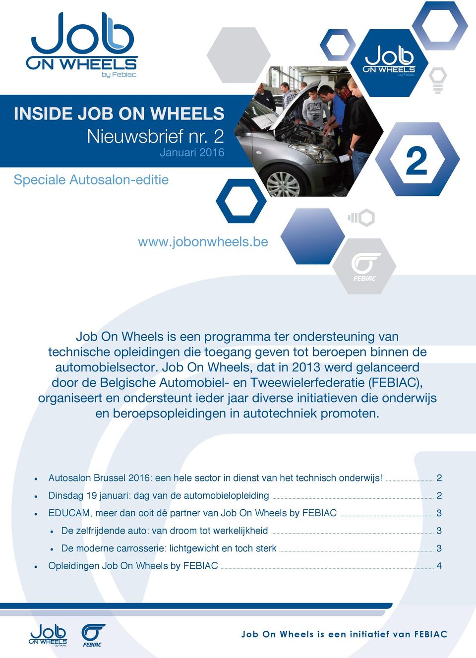 Job On Wheels, dat in 2013 werd gelanceerd door de Belgische Automobiel- en Tweewielerfederatie (FEBIAC), organiseert en ondersteunt ieder jaar diverse initiatieven die onderwijs en