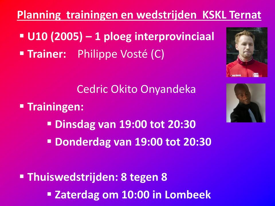 Onyandeka Trainingen: Dinsdag van 19:00 tot 20:30 Donderdag van