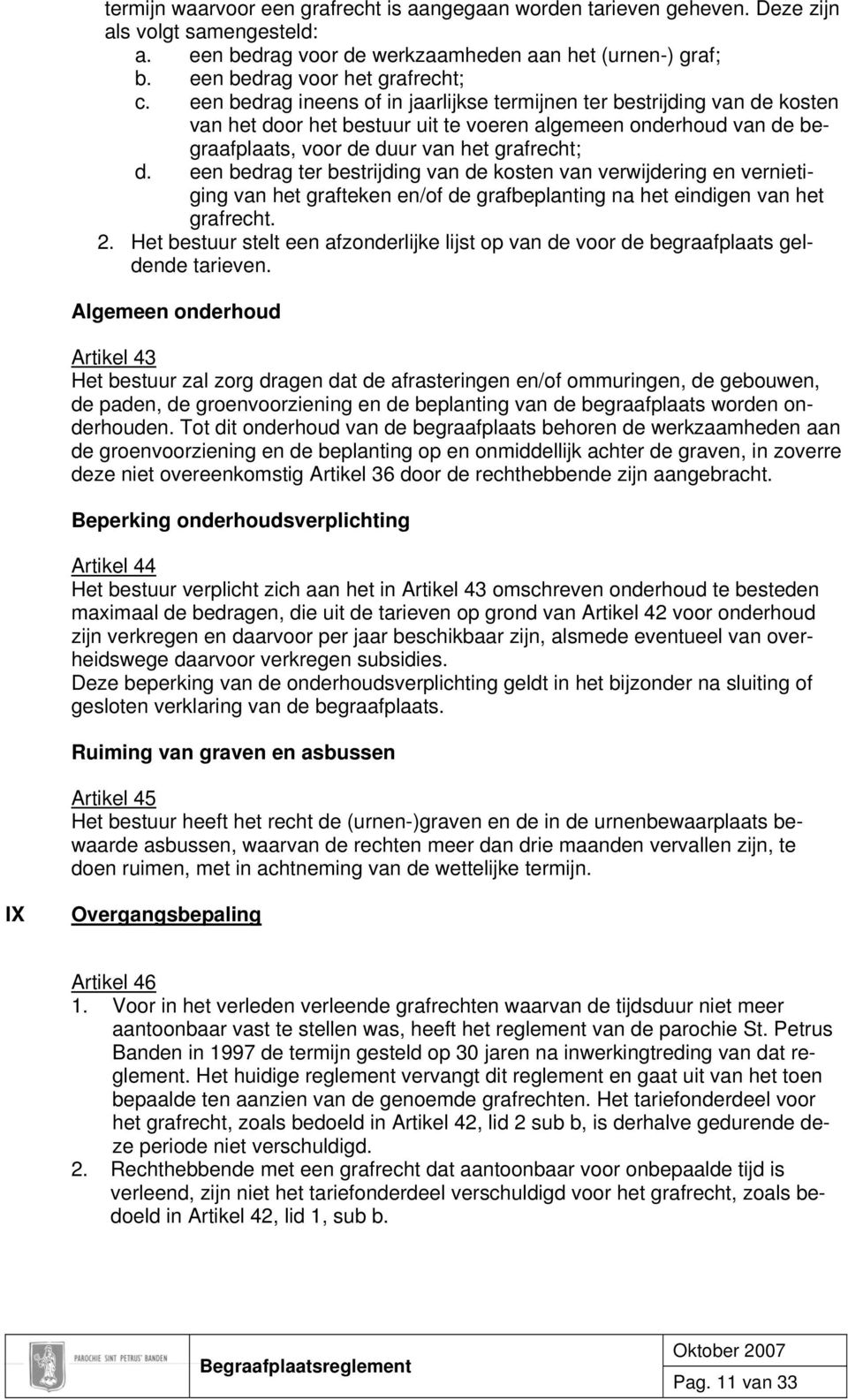 een bedrag ter bestrijding van de kosten van verwijdering en vernietiging van het grafteken en/of de grafbeplanting na het eindigen van het grafrecht. 2.