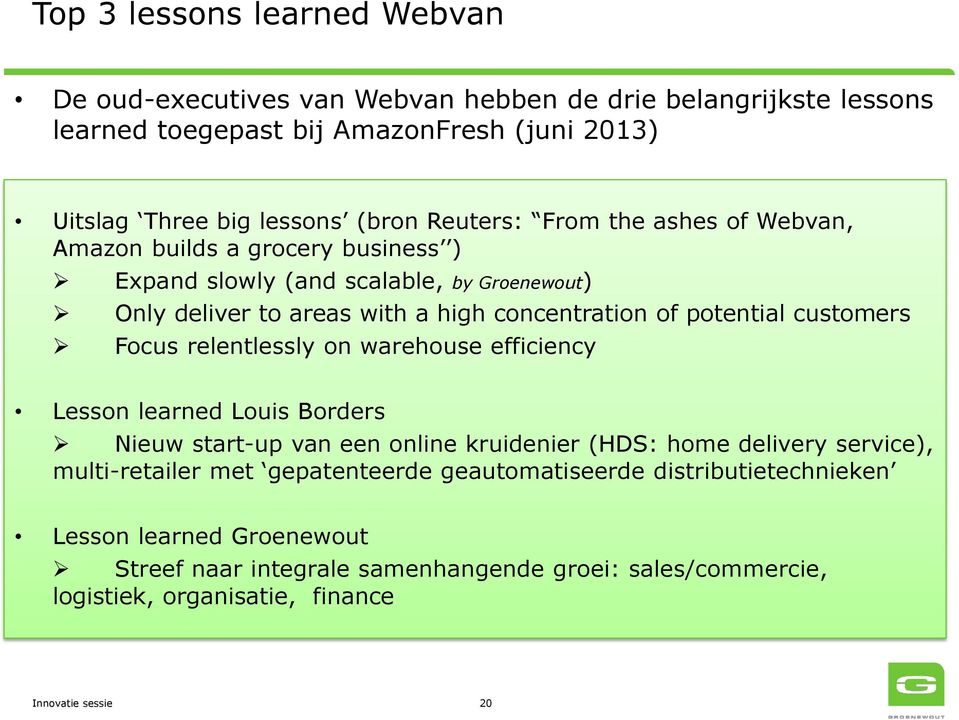 customers Focus relentlessly on warehouse efficiency Lesson learned Louis Borders Nieuw start-up van een online kruidenier (HDS: home delivery service), multi-retailer met