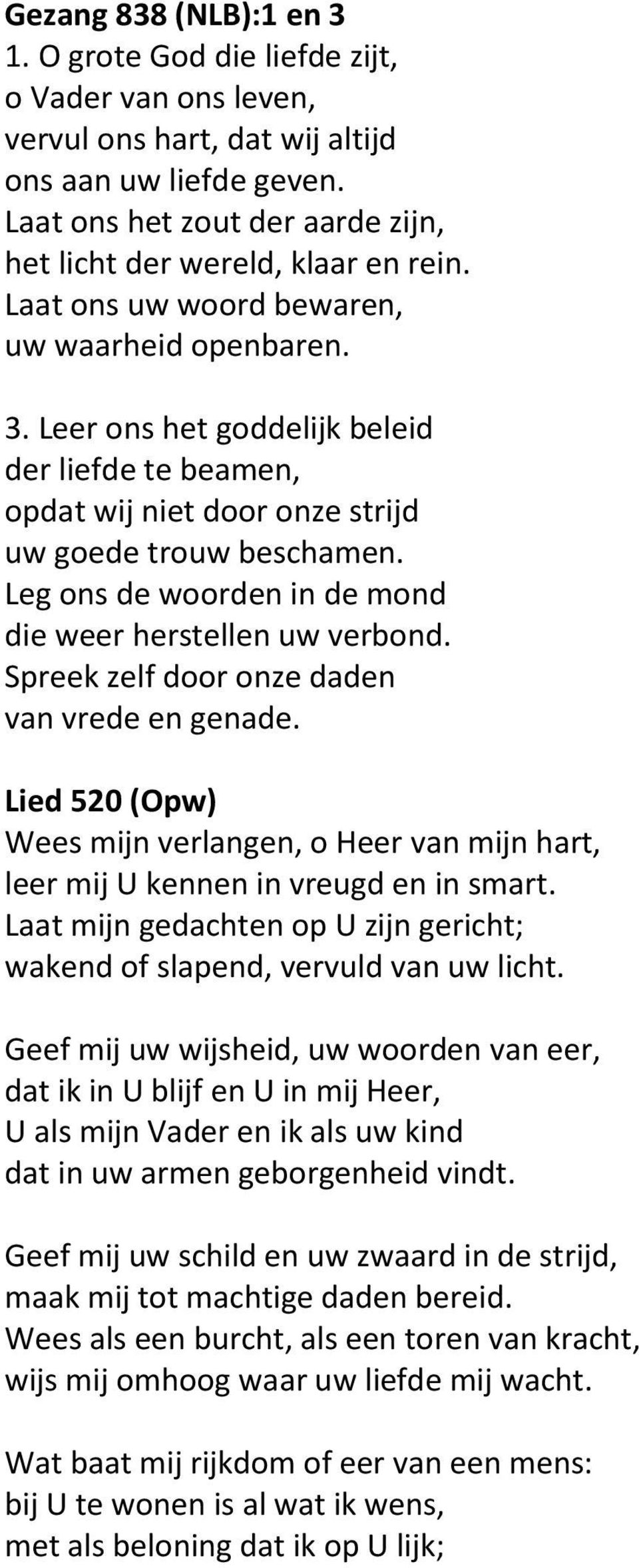 Leer ons het goddelijk beleid der liefde te beamen, opdat wij niet door onze strijd uw goede trouw beschamen. Leg ons de woorden in de mond die weer herstellen uw verbond.