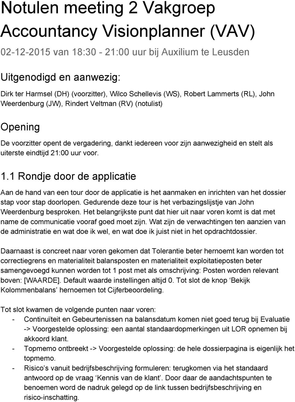 voor. 1.1 Rondje door de applicatie Aan de hand van een tour door de applicatie is het aanmaken en inrichten van het dossier stap voor stap doorlopen.