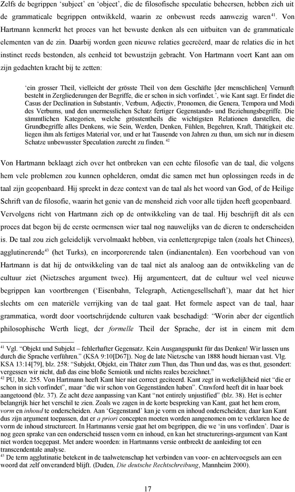 Daarbij worden geen nieuwe relaties gecreëerd, maar de relaties die in het instinct reeds bestonden, als eenheid tot bewustzijn gebracht.