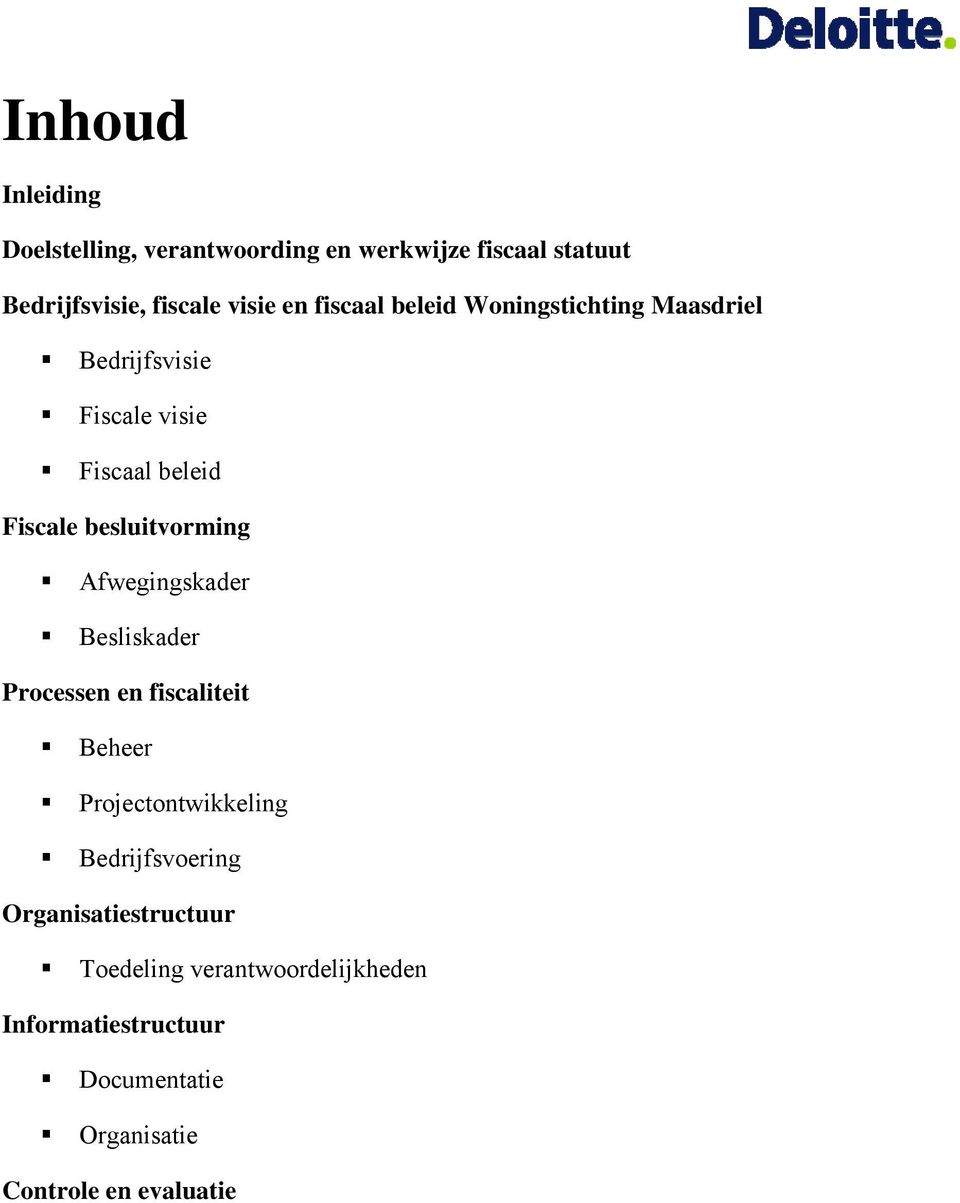 Afwegingskader Besliskader Processen en fiscaliteit Beheer Projectontwikkeling Bedrijfsvoering