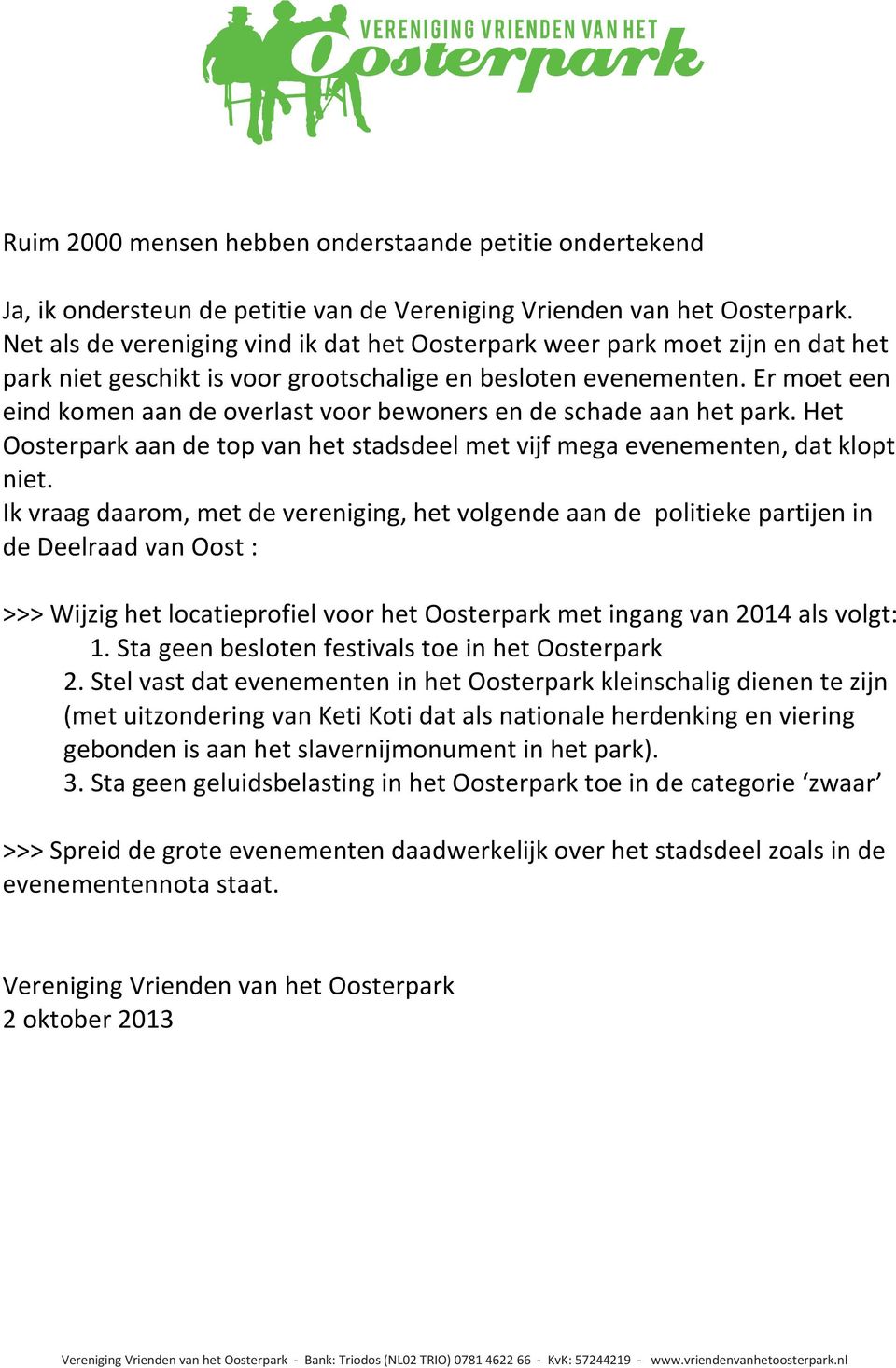 Er moet een eind komen aan de overlast voor bewoners en de schade aan het park. Het Oosterpark aan de top van het stadsdeel met vijf mega evenementen, dat klopt niet.