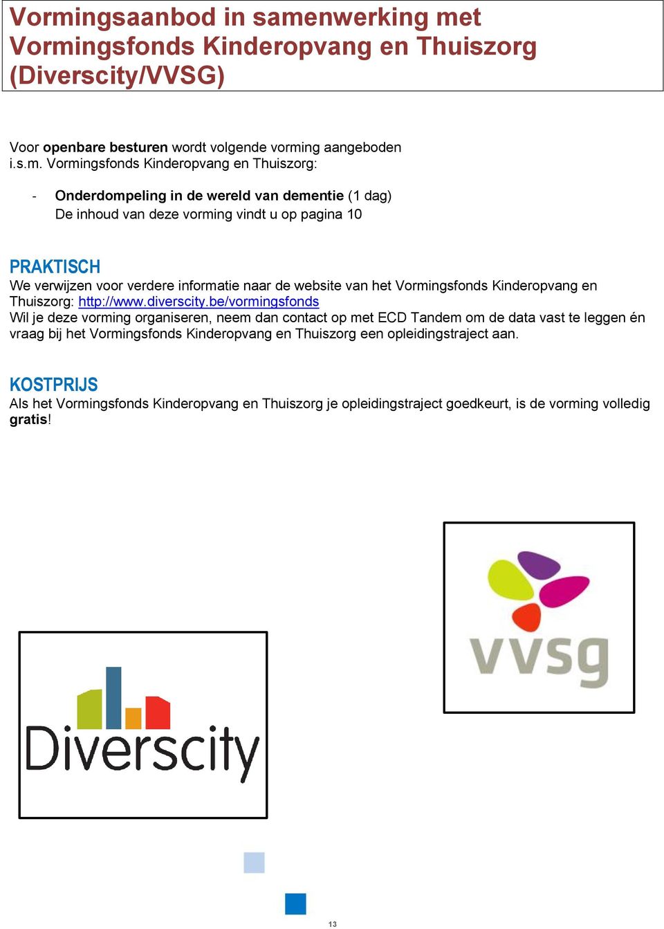 Vormingsfonds Kinderopvang en Thuiszorg: http://www.diverscity.