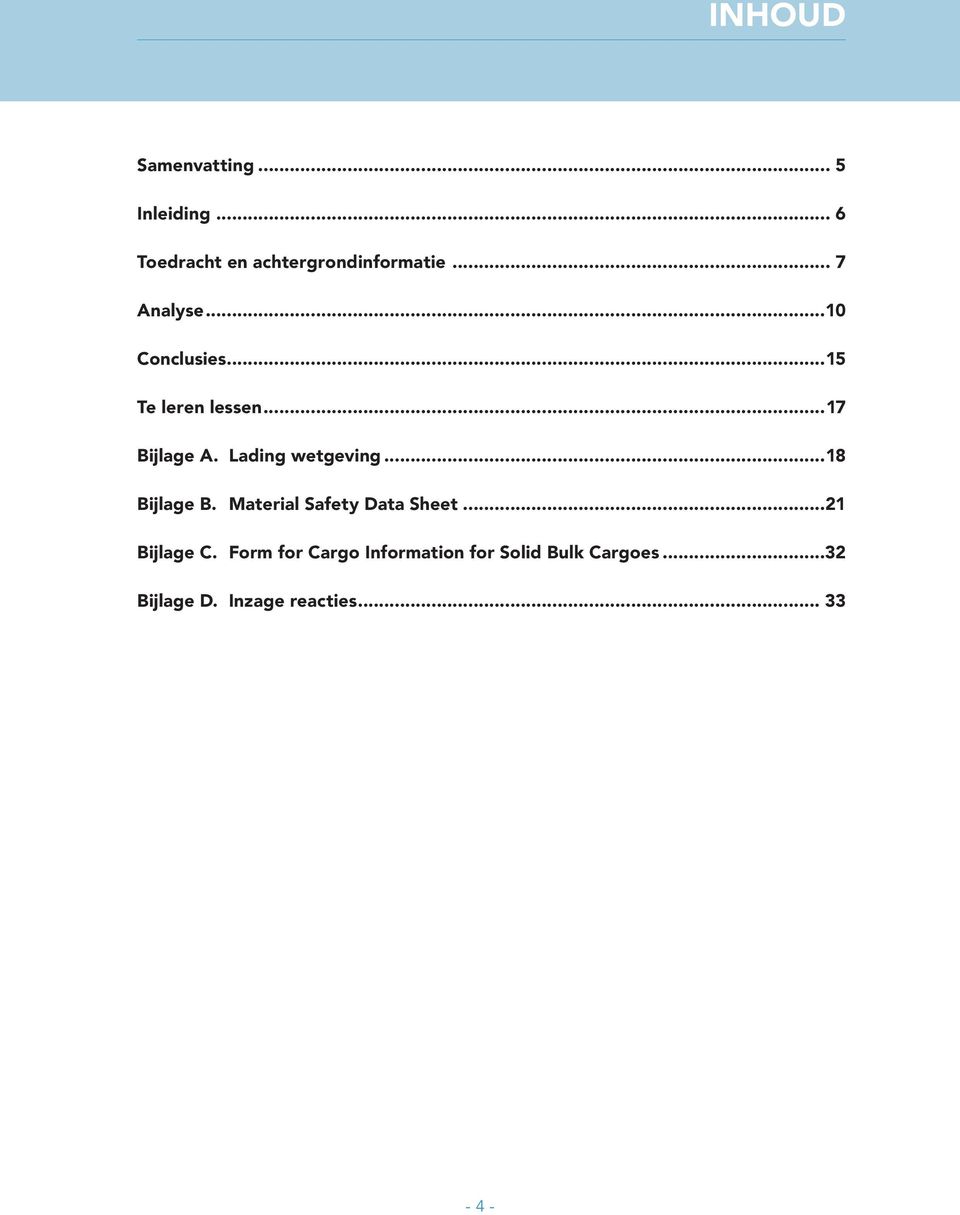 Lading wetgeving 18 Bijlage B. Material Safety Data Sheet 21 Bijlage C.