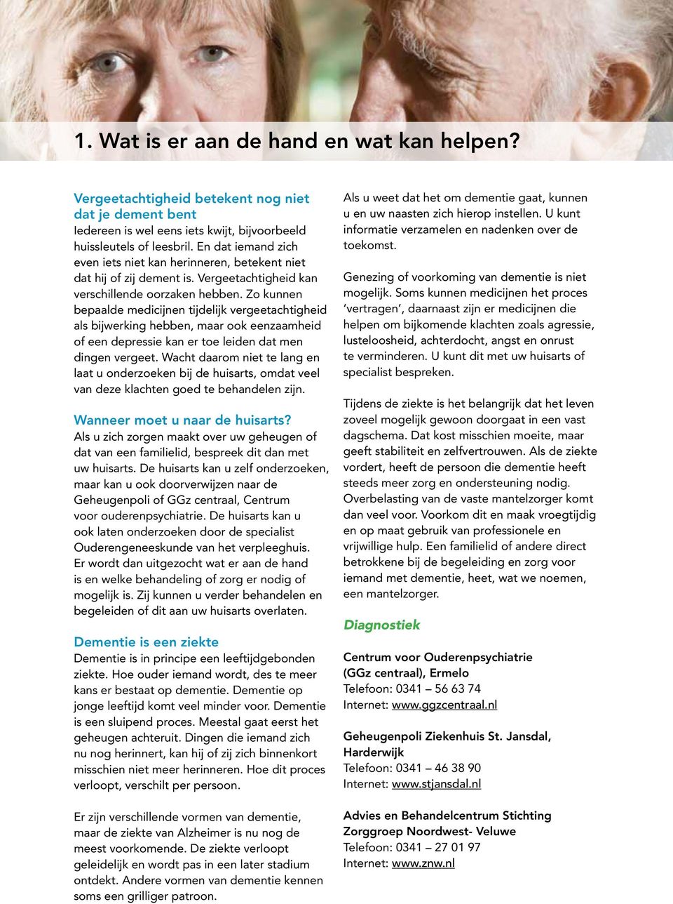 Zo kunnen bepaalde medicijnen tijdelijk vergeetachtigheid als bijwerking hebben, maar ook eenzaamheid of een depressie kan er toe leiden dat men dingen vergeet.