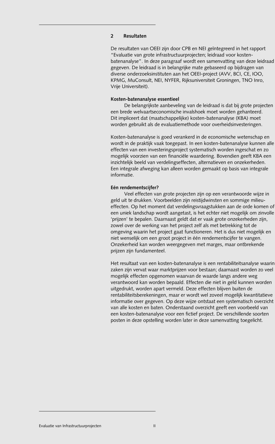 De leidraad is in belangrijke mate gebaseerd op bijdragen van diverse onderzoeksinstituten aan het OEEI-project (AVV, BCI, CE, IOO, KPMG, MuConsult, NEI, NYFER, Rijksuniversiteit Groningen, TNO Inro,